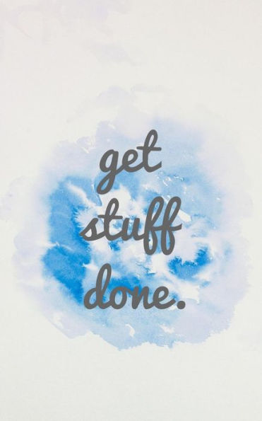 Get Stuff Done: Make It Happens!