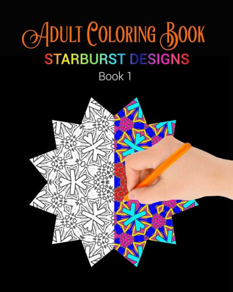 Adult Coloring Book: Starburst Designs: Book 1 (Starburst Design Adult Coloring Books)