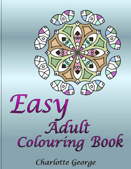 Easy Adult Colouring Book: 40 Very Easy Mandalas & Patterns For Beginners (Large Print Coloring For All)
