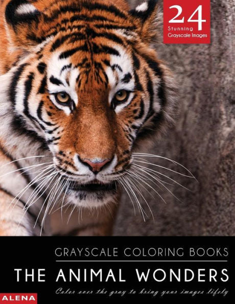 The Animal Wonders: Grayscale Coloring Books: Color Over The Gray To Bring Your Images Lifely With 24 Stunning Grayscale Images (Grayscale Coloring Books Animals For Calm, Meditation & Inspiration)