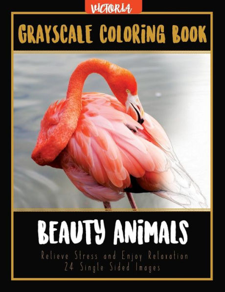 Beauty Animals Grayscale Coloring Book: Relieve Stress And Enjoy Relaxation 24 Single Sided Images (Adult Coloring Books For Calm & Mindfulness)