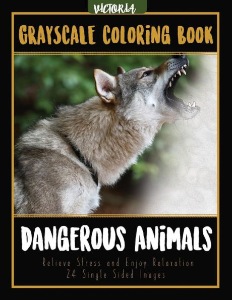 Dangerous Animals Grayscale Coloring Book: Relieve Stress And Enjoy Relaxation 24 Single Sided Images (Adult Coloring Books For Calm & Mindfulness)
