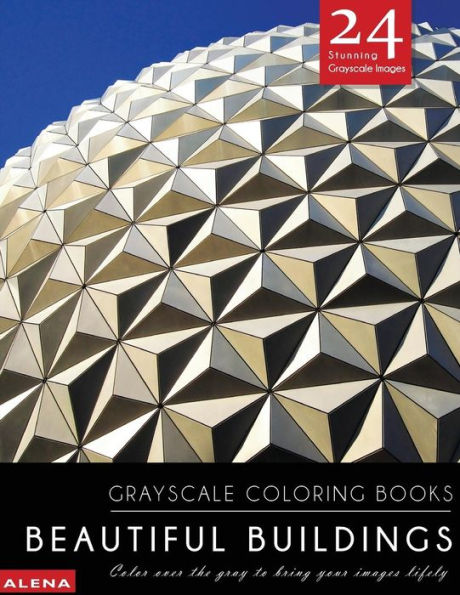 Beautiful Buildings: Grayscale Coloring Books: Color Over The Gray To Bring Your Images Lifely With 24 Stunning Grayscale Images (Grayscale Coloring Books Lanscapes For Calm, Meditation & Inspiration)