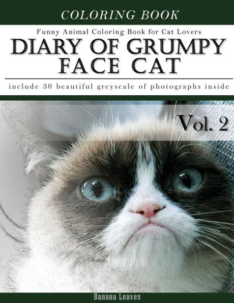 Diary Of Grumpy Face Cat-Funny Animal Coloring Book For Cat Lovers: Creativity And Mindfulness Sketch Greyscale Coloring Book For Adults And Grown Ups (Creative & Mindfulness Sketch Coloring Book)