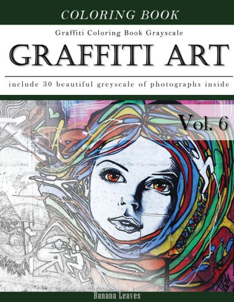 Graffiti Art-Art Therapy Coloring Book Greyscale: Creativity And Mindfulness Sketch Greyscale Coloring Book For Adults And Grown Ups (Creative & Mindfulness Sketch Coloring Book)