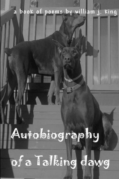 Autobiography Of A Talking Dawg: A Book Of Poems By William J King