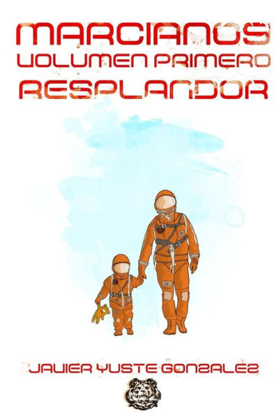 Marcianos. Volumen Primero: Resplandor (Spanish Edition)