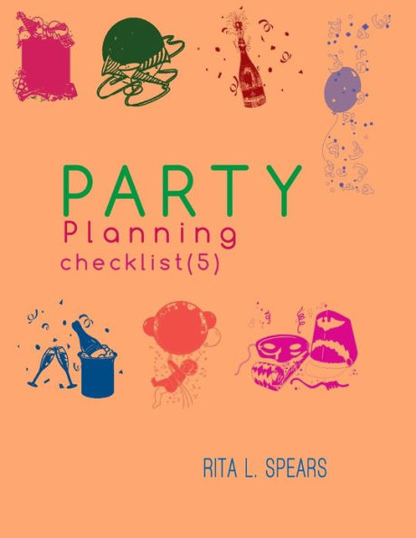 The Party Planning: Ideas, Checklist, Budget, Bar& Menu For A Successful Party (Planning Checklist5) (Volume 5)