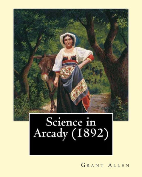 Science In Arcady (1892). By: Grant Allen: Archaeology, Science
