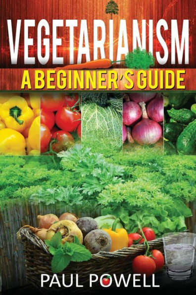Vegetarianism: A Beguinner?S Guide