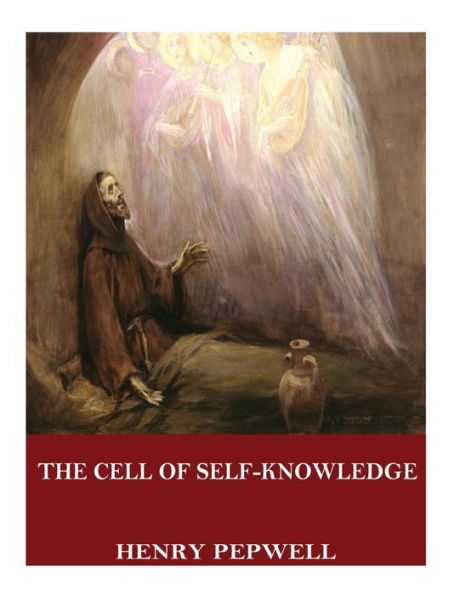 The Cell Of Self-Knowledge: Seven Early English Mystical Treatises