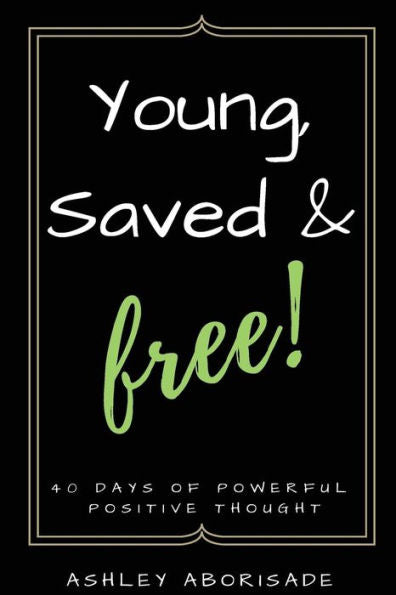 Young, Saved & Free: 40 Days Of Powerful Positive Thought
