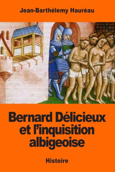 Bernard Délicieux Et L’Inquisition Albigeoise (French Edition)