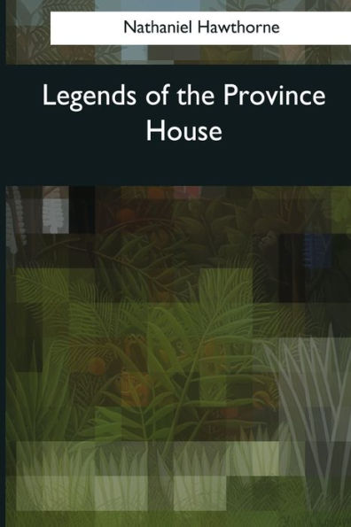 Legends Of The Province House - 9781544086965