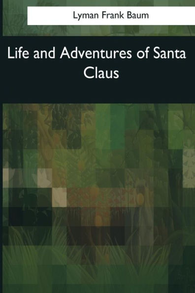 Life And Adventures Of Santa Claus - 9781544086996