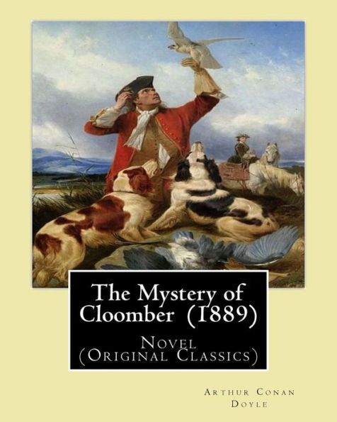 The Mystery Of Cloomber (1889) By: Arthur Conan Doyle: Novel (Original Classics)