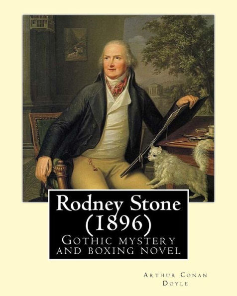 Rodney Stone (1896) By: Arthur Conan Doyle: Rodney Stone Is A Gothic Mystery And Boxing Novel By Scottish Writer Sir Arthur Conan Doyle First Published In 1896.