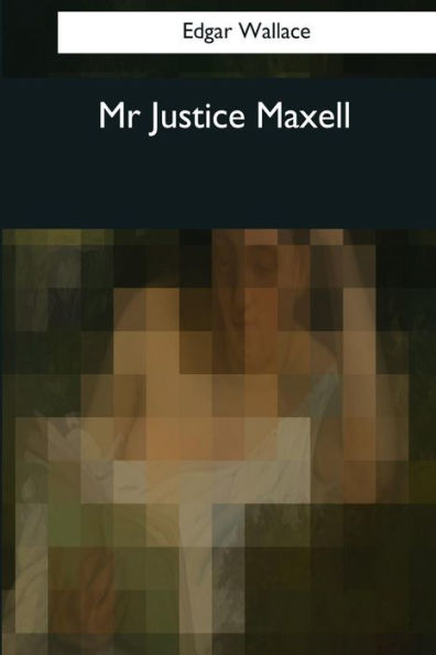 Mr. Justice Maxell - 9781544088686