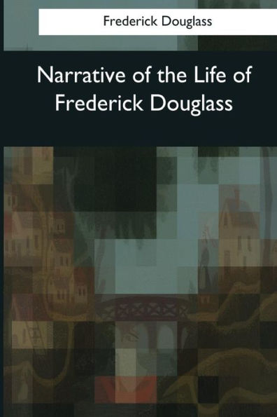Narrative Of The Life Of Frederick Douglass - 9781544089188