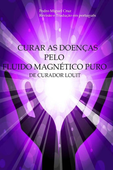 Curar As Doencas Pelo Fluido Magnético Puro (Portuguese Edition)