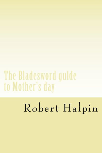 The Bladesword Gulde To Mother's Day (The Bladesword Guide)