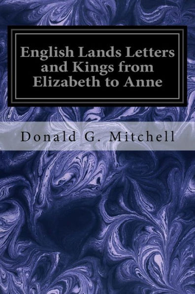 English Lands Letters And Kings From Elizabeth To Anne