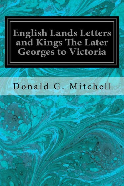 English Lands Letters And Kings The Later Georges To Victoria