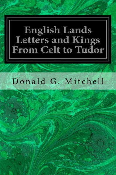 English Lands Letters And Kings From Celt To Tudor