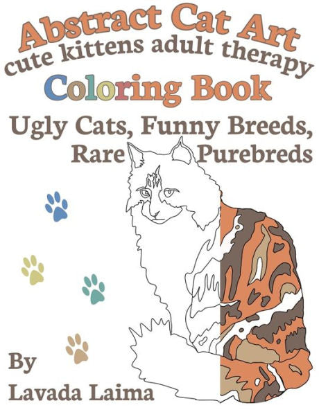 Abstract Cat Art Cute Kittens Adult Therapy Coloring Book: Ugly Cats, Funny Breeds And Rare Purebreds