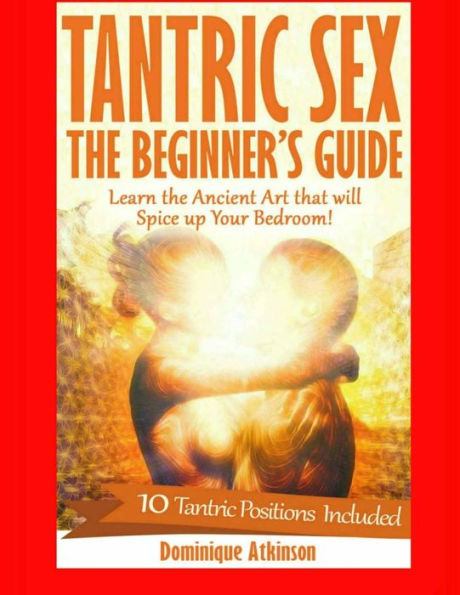 Couples Sex Guide: Mastering The Intimate Massage:: The Ultimate Guide To Spicing Up The Bedroom: Uncover The Secrets To A Better Sex Life ! (Sex Improvement) - 9781544111001