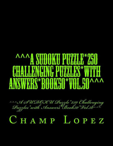 ^^^A Sudoku Puzzle*250 Challenging Puzzles*With Answers*Book50*Vol.50^^^: ^^^A Sudoku Puzzle*250 Challenging Puzzles*With Answers*Book50*Vol.50^^^