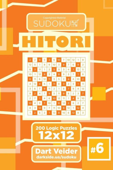 Sudoku Hitori - 200 Logic Puzzles 12X12 (Volume 6)