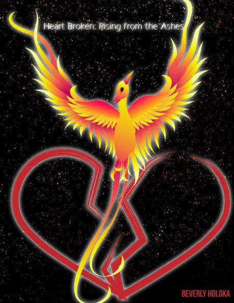 Heart Broken: Rising From The Ashes