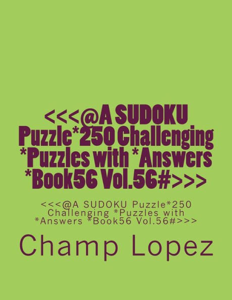 <<<@A Sudoku Puzzle*250 Challenging *Puzzles With *Answers *Book56 Vol.56#>>>: <<<@A Sudoku Puzzle*250 Challenging *Puzzles With *Answers *Book56 Vol.56#>>>