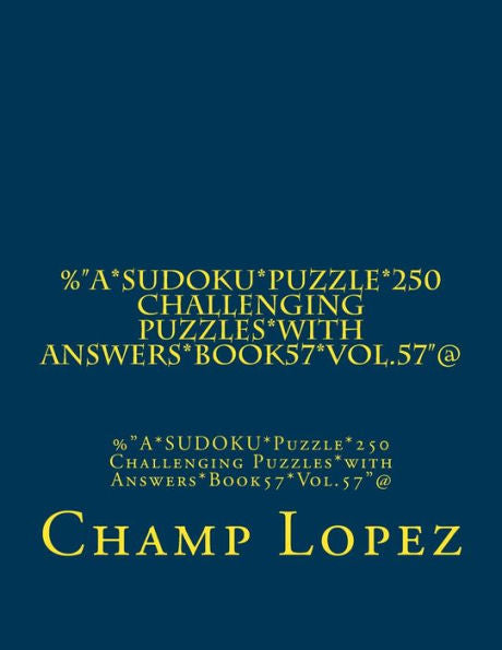 %"A*Sudoku*Puzzle*250 Challenging Puzzles*With Answers*Book57*Vol.57"@: %"A*Sudoku*Puzzle*250 Challenging Puzzles*With Answers*Book57*Vol.57"@