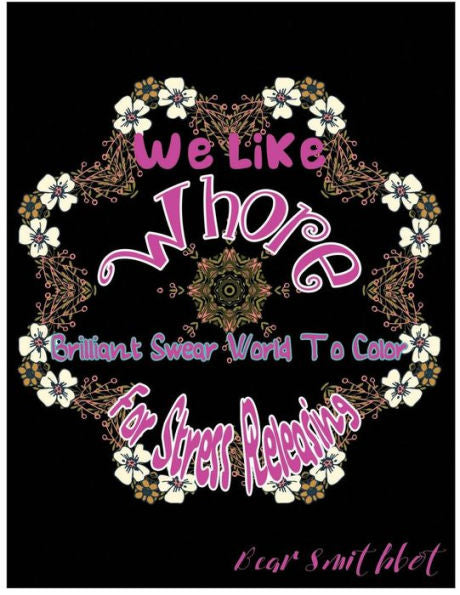 We Like Whore: Brilliant Swear Words To Color For Stress Releasing