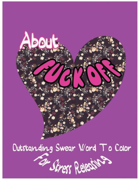 About Fuck Off: Outstanding Swear Words To Color For Stress Releasing