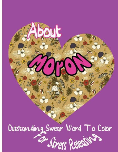 About Moron: Outstanding Swear Words To Color For Stress Releasing