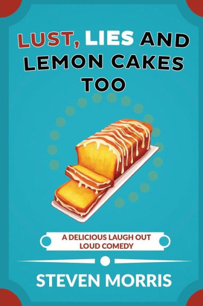 Lust, Lies And Lemon Cakes Too: A Delicious Laugh Out Loud Comedy
