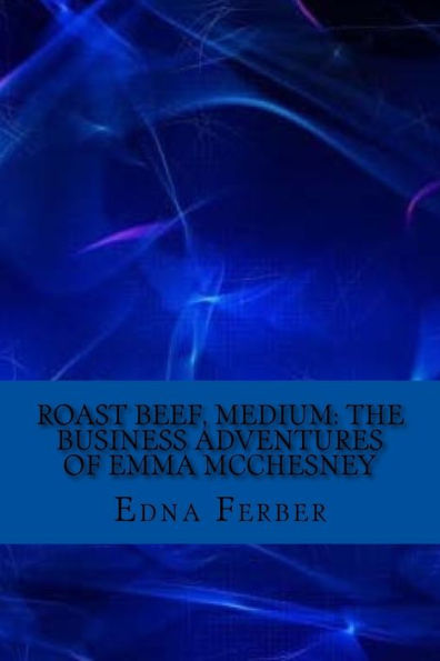 Roast Beef, Medium: The Business Adventures Of Emma Mcchesney