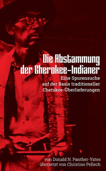 Die Abstammung Der Cherokee-Indianer: Eine Spurensuche Auf Der Basis Traditioneller Cherokee-uberlieferungen: Neue Ausgabe Des Klassikers Der Cherokee (Cherokee Chapbooks) (Volume 1) (German Edition)