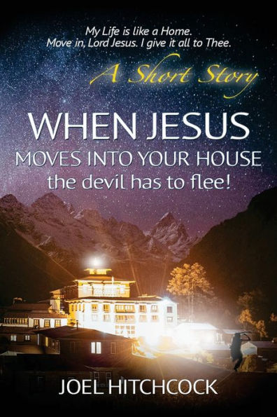 When Jesus Moves Into Your House - The Devil Has To Flee!: My Life Is Like A Home. Move In, Lord Jesus. I Give It All To Thee.