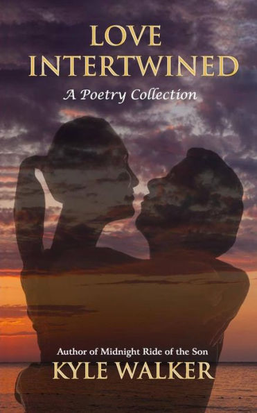 Love Intertwined: A Poetry Collection (Holy Spirit Inspired Freestyle Poetry)