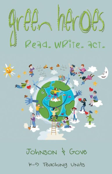 Green Heroes: K-5 Teaching Units: How Do Young People Become Environmental Heroes? (Volume 1)