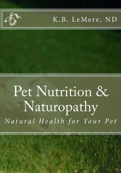 Pet Nutrition And Naturopathy: Natural Health For Your Pet (Healthy Living After 50)