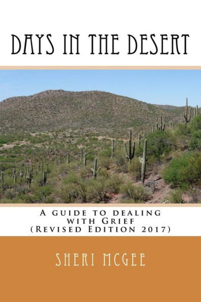 Days In The Desert Revised Edition 2017: A Guide To Dealing With Grief