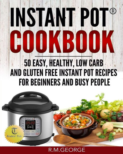 Instant Pot Cookbook: 50 Easy, Healthy, Low-Carb & Gluten-Free Instant Pot® Recipes For Beginners And Busy People!