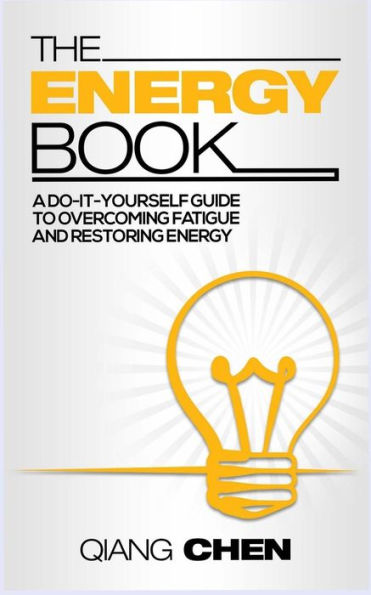 The Energy Book: A Do-It-Yourself Guide To Overcoming Fatigue And Restoring Energy