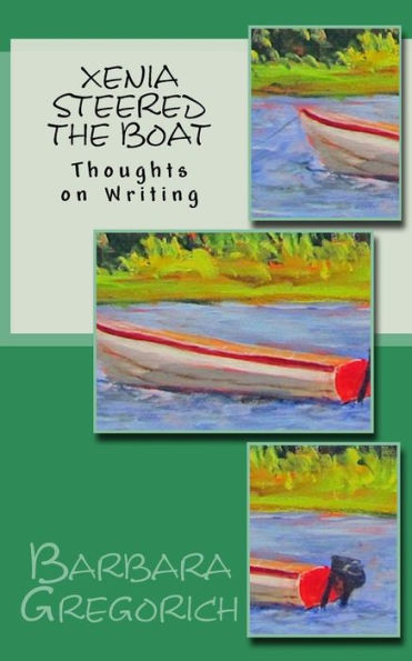 Xenia Steered The Boat: Thoughts On Writing (Blog Collection)