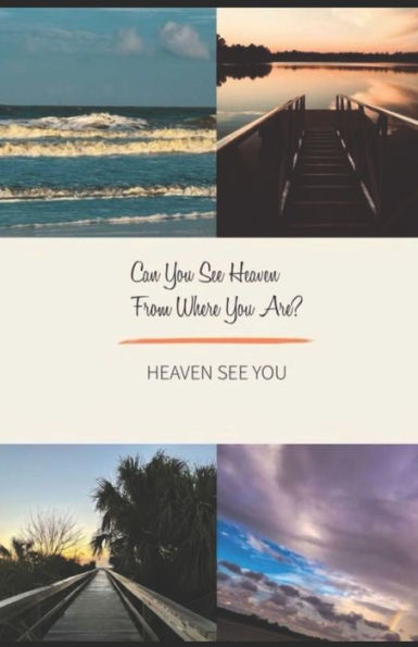 Can You See Heaven From Where You Are?: Heaven See You